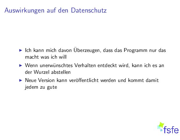 AuswirkungenaufdenDatenschutz I Ichkannmichdavon Uberzeugen,dassdasProgrammnurdas machtwasichwill I Wennunerw unschtesVerhaltenentdecktwird,kannichesan derWurzelabstellen I NeueVersionkannver werdenundkommtdamit jedemzugute 