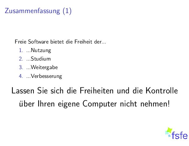 Zusammenfassung(1) FreieSoftwarebietetdieFreiheitder... 1. ...Nutzung 2. ...Studium 3. ...Weitergabe 4. ...Verbesserung LassenSiesichdieFreiheitenunddieKontrolle uberIhreneigeneComputernichtnehmen! 