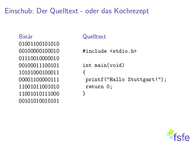 Einschub:DerQuelltext-oderdasKochrezept Bin ar 01001100101010 00100000100010 01110010000010 00100011100101 10101000100011 00001100000111 11001011001010 11001010111000 00101010010101 Quelltext #include<stdio.h> intmain(void) { printf(